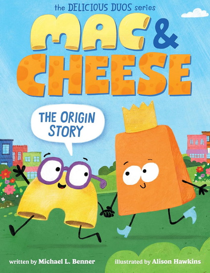 Mac & Cheese: The Origin Story (Delicious Duos Series) - MICHAEL L BENNER - ALISON HAWKINS