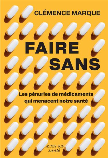 Faire sans : Les pénuries de médicament qui menacent notre santé - CLEMENCE MARQUE