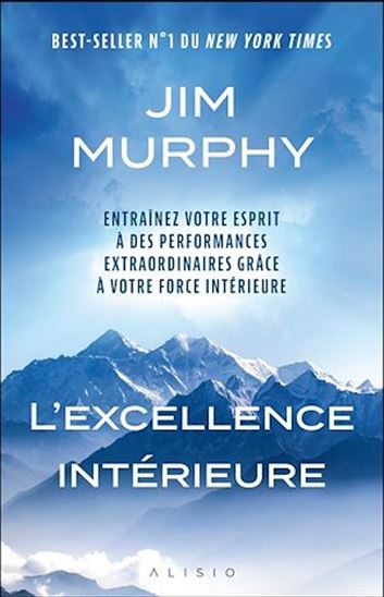L'Excellence intérieure : entraîner votre esprit à des performances extraordinaires grâce à votre force intérieure - JIM MURPHY