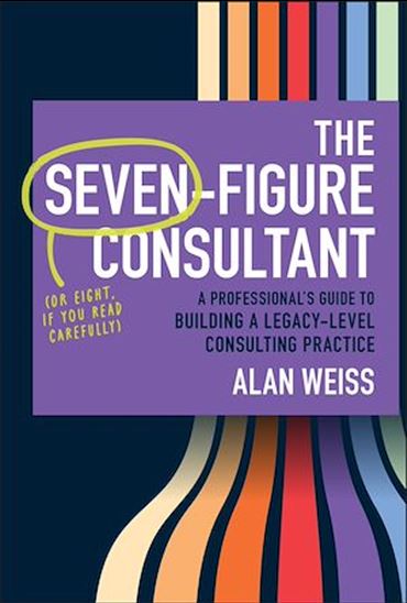 The Seven-Figure Consultant - ALAN WEISS