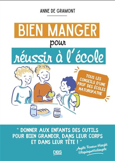 Bien manger pour réussir à l'école : tous les conseils d'une prof des écoles naturopathe - ANNE DE GRAMONT