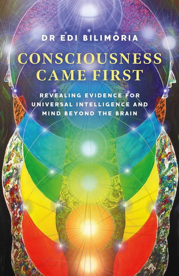 Consciousness Came First - DR EDI BILIMORIA