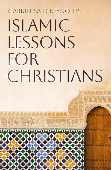 Islamic Lessons for Christians - GABRIEL SAID REYNOLDS