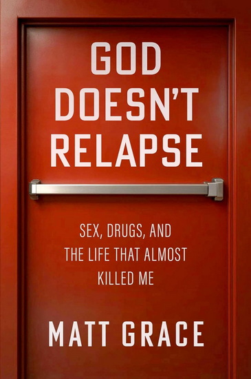 God Doesn't Relapse - MATT GRACE