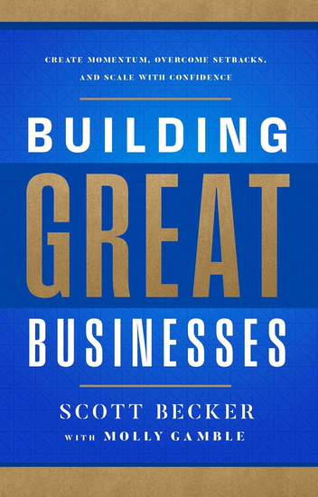 Building Great Businesses - SCOTT BECKER