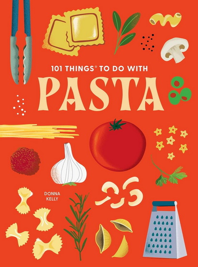 101 Things to Do With Pasta - DONNA KELLY