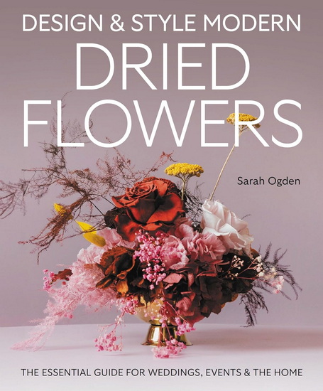 Design & Style Modern Dried Flowers - SARAH OGDEN