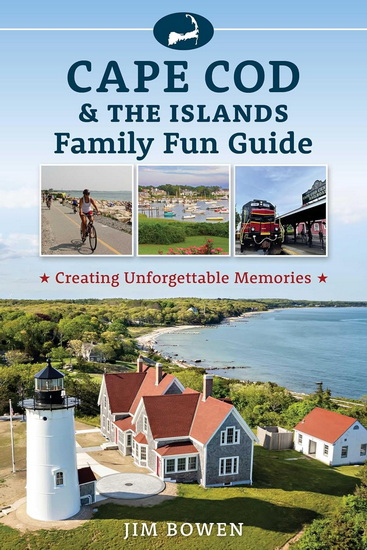 Cape Cod & the Islands Family Fun Guide - JIM BOWEN