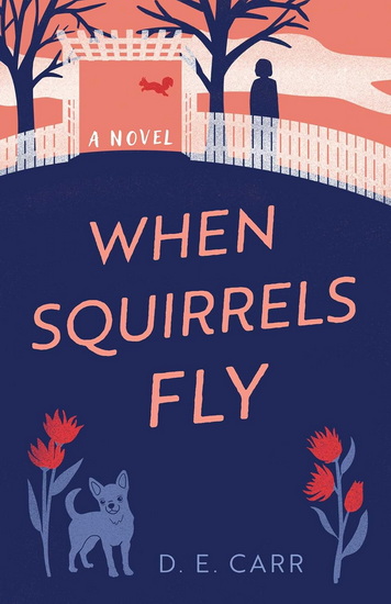 When Squirrels Fly - D E CARR