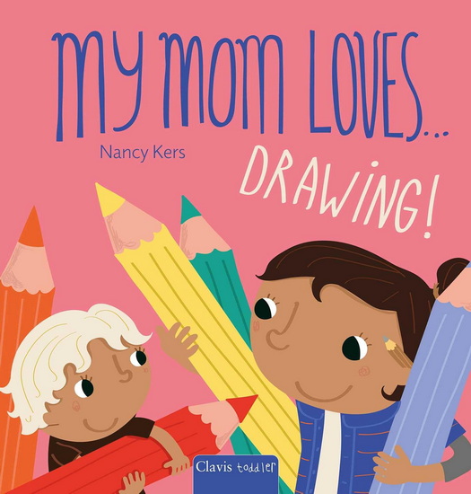 My Mom Loves . . . Drawing! - NANCY KERS