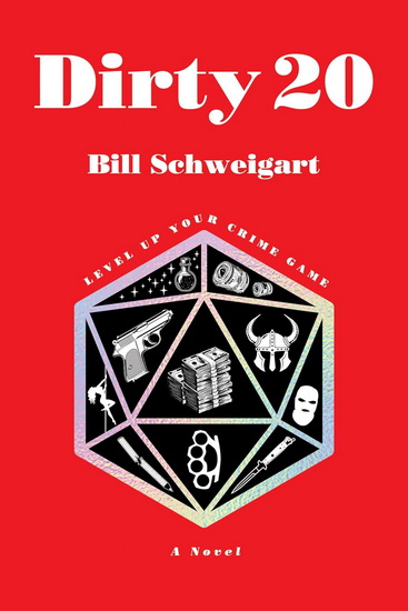 Dirty 20: The dark humor crime novel about Family, TTRPGs, and escaping into fantasy - BILL SCHWEIGART