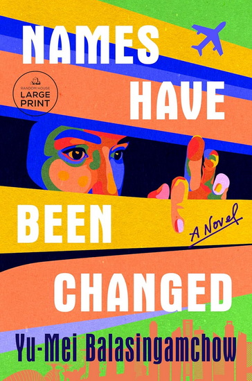 Names Have Been Changed (Large Print) - YU-MEI BALASINGAMCHOW