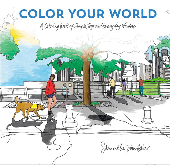 Color Your World: A Coloring Book of Simple Joys and Everyday Wonders - SAMANTHA DION BAKER