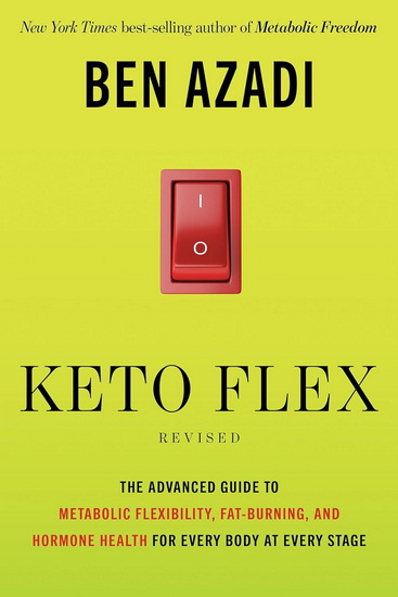 Keto Flex Revised: The Advanced Guide to Metabolic Flexibility, Fat-Burning, and Hormone Health for Every Body at Every Stage - BEN AZADI