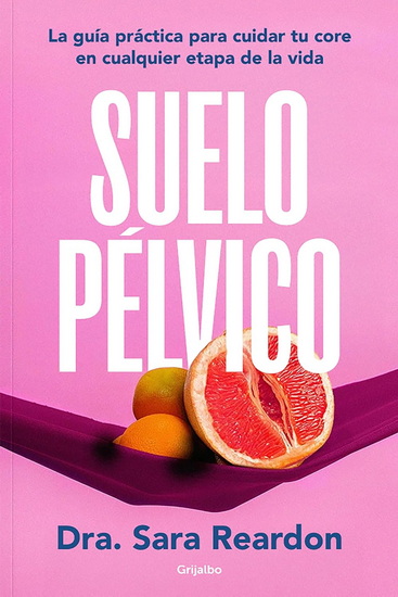Suelo pélvico / Floored: A Woman's Guide to Pelvic Floor Health at Every Age and Stage - SARA REARDON
