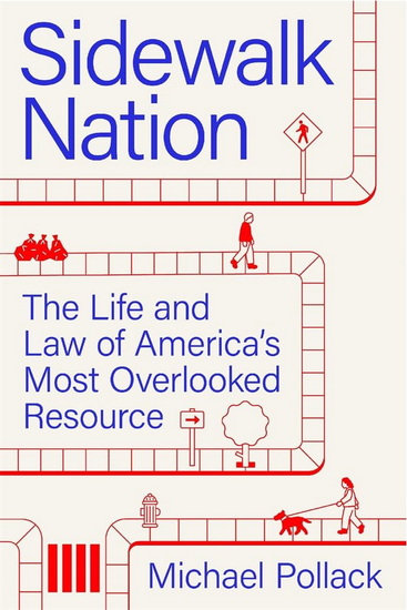 Sidewalk Nation: The Life and Law of America's Most Overlooked Resource - MICHAEL POLLACK