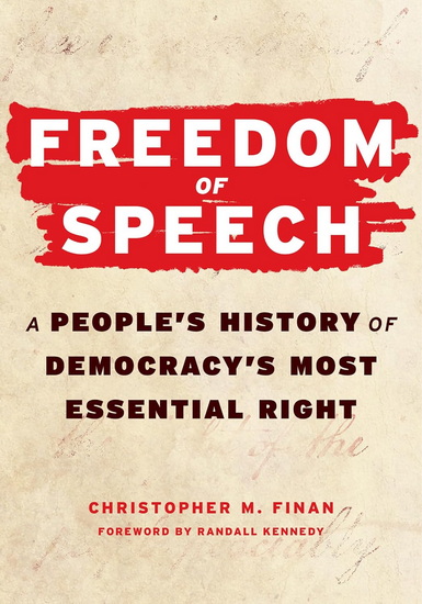 Freedom of Speech: A People’s History of Democracy’s Most Essential Right - CHRISTOPHER M. FINAN