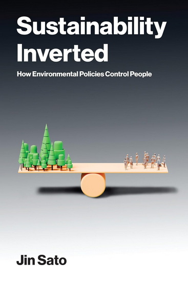 Sustainability Inverted: How Environmental Policies Control People - JIN SATO