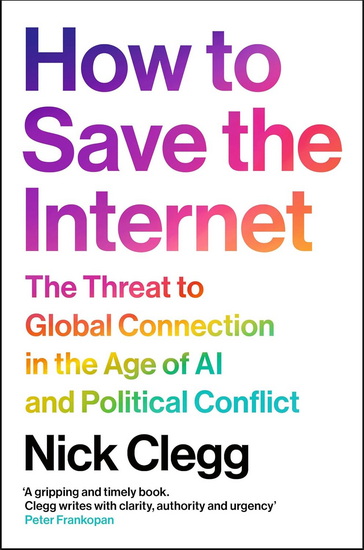 How to Save the Internet: The Threat to Global Connection in the Age of AI and Political Conflict - NICK CLEGG