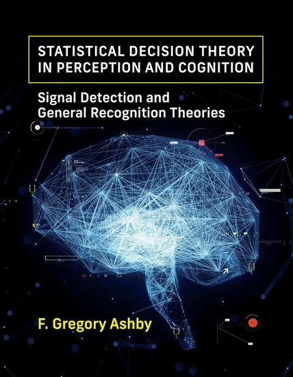Statistical Decision Theory in Perception and Cognition: Signal Detection and General Recognition Theories - F. GREGORY ASHBY