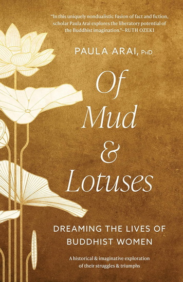 Of Mud and Lotuses: Dreaming the Lives of Buddhist Women - PAULA ARAI