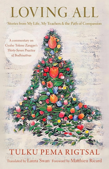 Loving All: Stories from My Life, My Teachers, and the Path of Compassion - TULKU PEMA RIGTSAL
