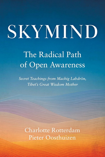 Skymind: The Radical Path of Open Awareness - CHARLOTTE ROTTERDAM - PIETER OOSTHUIZEN
