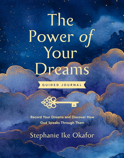 The Power of Your Dreams Guided Journal: Record Your Dreams and Discover How God Speaks Through Them - STEPHANIE IKE OKAFOR
