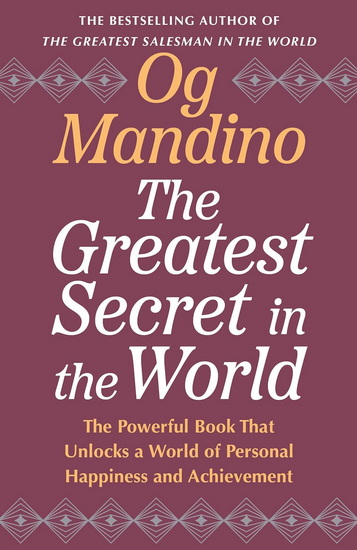 The Greatest Secret in the World: The Powerful Book that Unlocks a World of Personal Happiness and Achievement - OG MANDINO