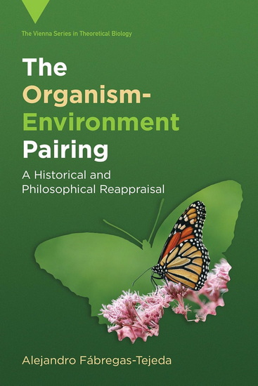 The Organism-Environment Pairing: A Historical and Philosophical Reappraisal - ALEJANDRO FÁBREGAS-TEJEDA