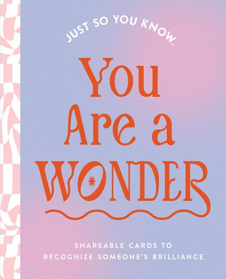 Just So You Know . . . You Are a Wonder: Shareable Cards to Recognize Someone's Brilliance - COLLECTIF