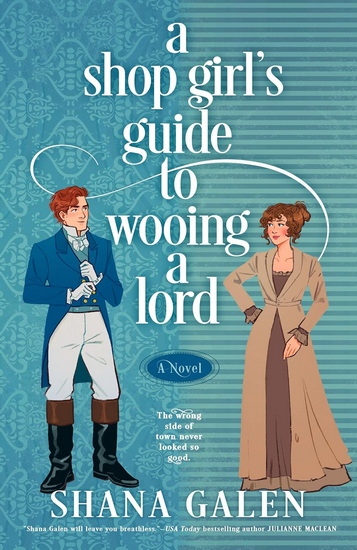 A Shop Girl's Guide to Wooing a Lord - SHANA GALEN