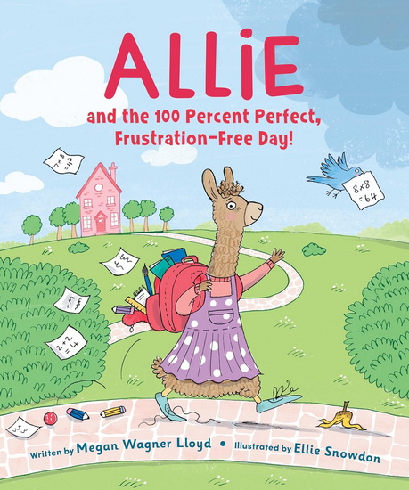 Allie and the 100 Percent Perfect, Frustration-Free Day! - MEGAN WAGNER LLOYD - ELLIE SNOWDON
