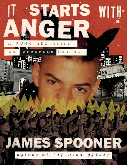 It Starts with Anger: A Punk Beginning. An Afropunk Ending. - JAMES SPOONER