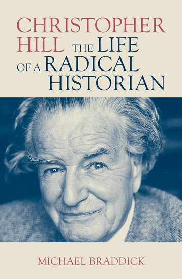 Christopher Hill: The Life of a Radical Historian - MICHAEL BRADDICK