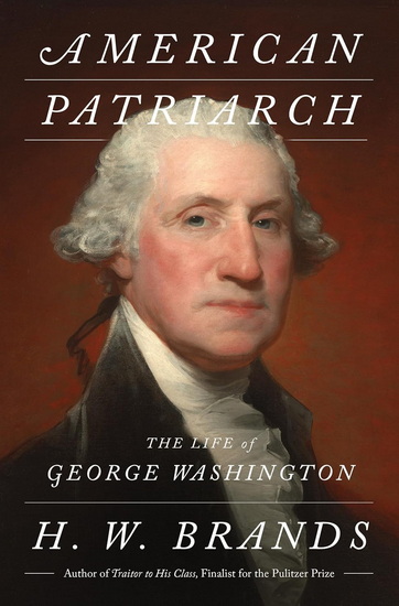 American Patriarch: The Life of George Washington - H. W. BRANDS