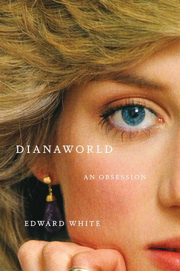 Dianaworld: An Obsession - EDWARD WHITE