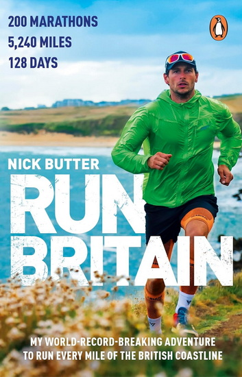 Run Britain: My World Record-Breaking Adventure to Run Every Mile of the British Coastline - NICK BUTTER