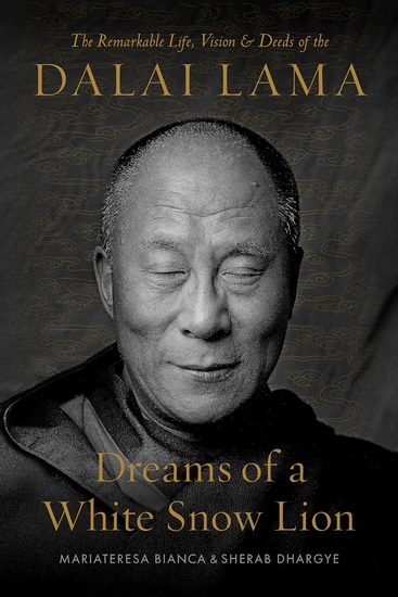 Dreams of a White Snow Lion: The Remarkable Life, Vision, and Deeds of the Dalai Lama - MARIATERESA BIANCA - SHERAB DHARGYE