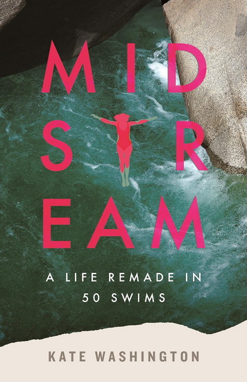 Midstream: A Life Remade in 50 Swims - KATE WASHINGTON