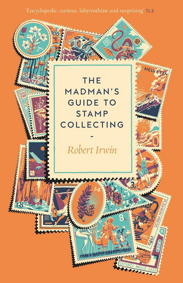 The Madman's Guide to Stamp Collecting - ROBERT IRWIN