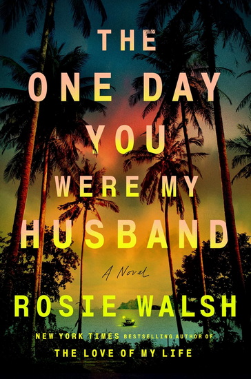 The One Day You Were My Husband - ROSIE WALSH