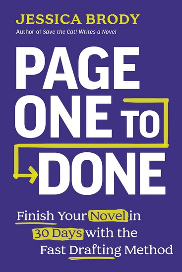 Page One to Done: Finish Your Novel in 30 Days with the Fast Drafting Method - JESSICA BRODY