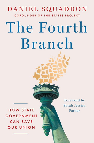 The Fourth Branch: How State Government Can Save Our Union - DANIEL SQUADRON