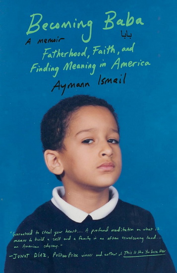 Becoming Baba: Fatherhood, Faith, and Finding Meaning in America - AYMANN ISMAIL