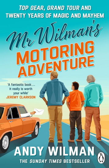 Mr Wilman’s Motoring Adventure: Top Gear, Grand Tour, Clarkson and Me - ANDY WILMAN