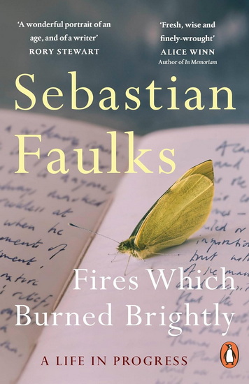 Fires Which Burned Brightly: A Life in Progress - SEBASTIAN FAULKS