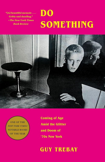 Do Something: Coming of Age Amid the Glitter and Doom of '70s New York - GUY TREBAY