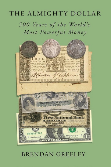 The Almighty Dollar: 500 Years of the World's Most Powerful Money - BRENDAN GREELEY