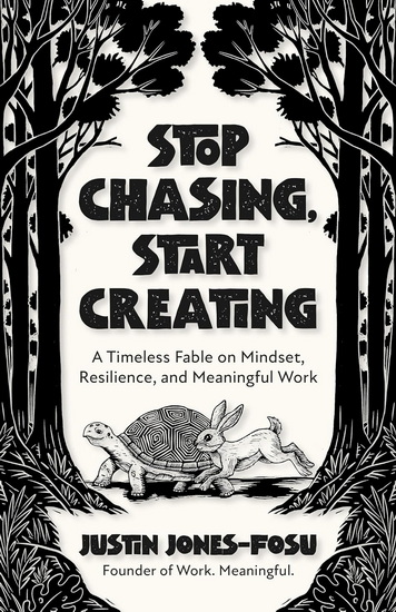 Stop Chasing, Start Creating: A Timeless Fable on Mindset, Resilience, and Meaningful Work - JUSTIN JONES-FOSU
